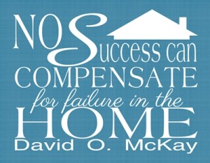 No other success can compensate for failure in the home No other success can compensate for failure in the home